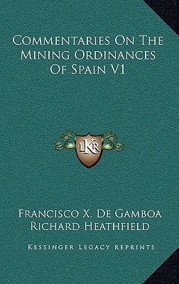 Commentaries On The Mining Ordinances Of Spain V1