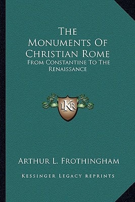 The Monuments Of Christian Rome: From Constantine To The Renaissance
