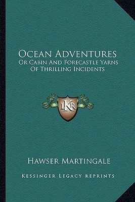 Ocean Adventures: Or Cabin And Forecastle Yarns Of Thrilling Incidents