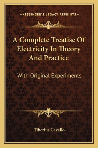 A Complete Treatise Of Electricity In Theory And Practice: With Original Experiments