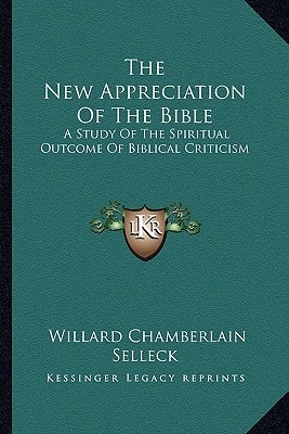 The New Appreciation Of The Bible: A Study Of The Spiritual Outcome Of Biblical Criticism