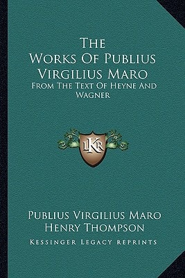 The Works Of Publius Virgilius Maro: From The Text Of Heyne And Wagner