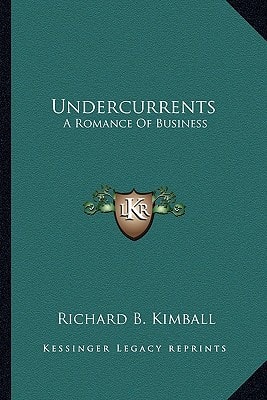 Undercurrents: A Romance Of Business