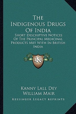 The Indigenous Drugs Of India: Short Descriptive Notices Of The Principal Medicinal Products Met With In British India