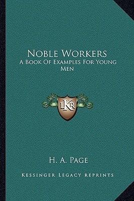 Noble Workers: A Book Of Examples For Young Men
