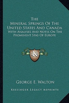 The Mineral Springs Of The United States And Canada: With Analyses And Notes On The Prominent Spas Of Europe
