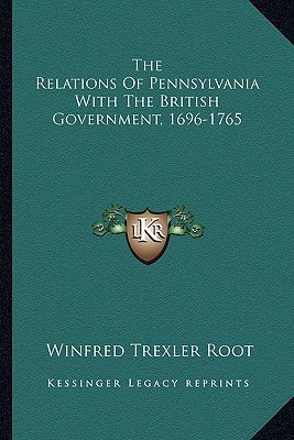 The Relations Of Pennsylvania With The British Government, 1696-1765