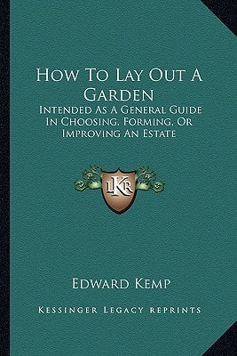 How To Lay Out A Garden: Intended As A General Guide In Choosing, Forming, Or Improving An Estate