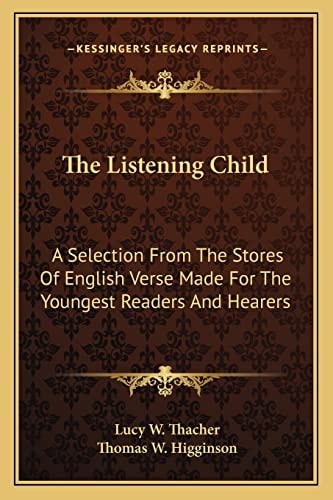 The Listening Child: A Selection From The Stores Of English Verse Made For The Youngest Readers And Hearers
