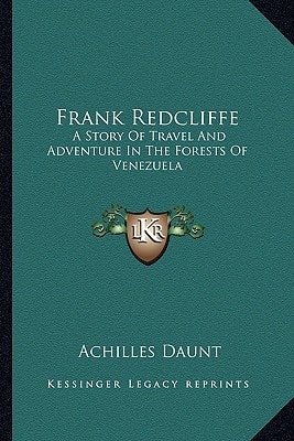 Frank Redcliffe: A Story Of Travel And Adventure In The Forests Of Venezuela