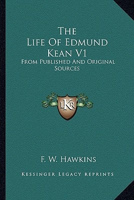 The Life Of Edmund Kean V1: From Published And Original Sources