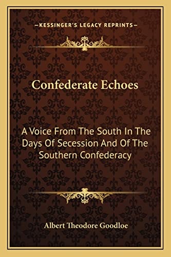 Confederate Echoes: A Voice From The South In The Days Of Secession And Of The Southern Confederacy