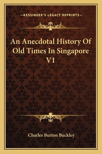 An Anecdotal History Of Old Times In Singapore V1