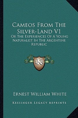 Cameos From The Silver-Land V1: Or The Experiences Of A Young Naturalist In The Argentine Republic