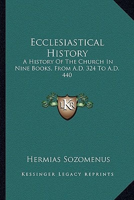 Ecclesiastical History: A History Of The Church In Nine Books, From A.D. 324 To A.D. 440