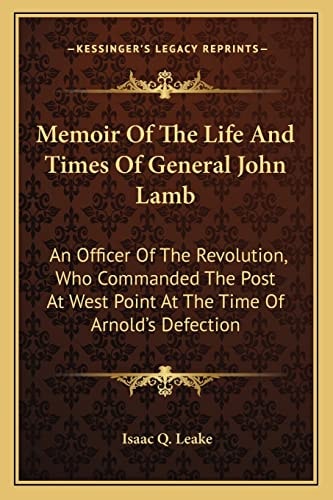 Memoir Of The Life And Times Of General John Lamb: An Officer Of The Revolution, Who Commanded The Post At West Point At The Time Of Arnold's Defection
