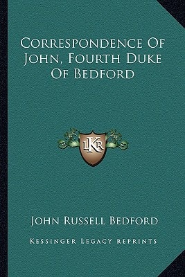 Correspondence Of John, Fourth Duke Of Bedford