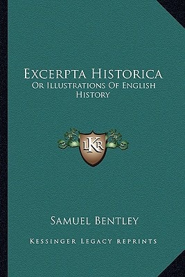 Excerpta Historica: Or Illustrations Of English History