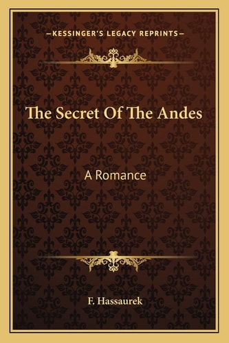 The Secret Of The Andes: A Romance