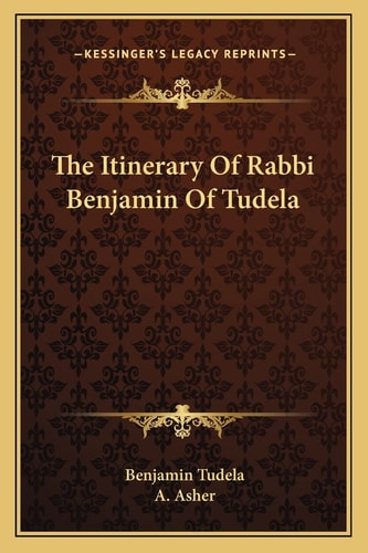 The Itinerary Of Rabbi Benjamin Of Tudela