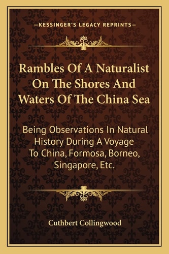Rambles Of A Naturalist On The Shores And Waters Of The China Sea: Being Observations In Natural History During A Voyage To China, Formosa, Borneo, Singapore, Etc.
