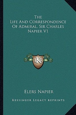 The Life And Correspondence Of Admiral, Sir Charles Napier V1