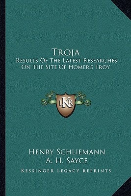 Troja: Results Of The Latest Researches On The Site Of Homer's Troy