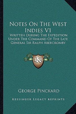 Notes On The West Indies V1: Written During The Expedition Under The Command Of The Late General Sir Ralph Abercromby