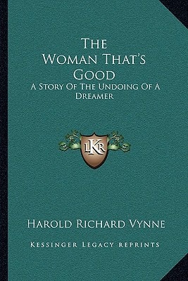 The Woman That's Good: A Story Of The Undoing Of A Dreamer