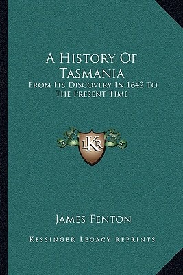 A History Of Tasmania: From Its Discovery In 1642 To The Present Time