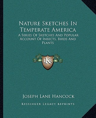 Nature Sketches In Temperate America: A Series Of Sketches And Popular Account Of Insects, Birds And Plants