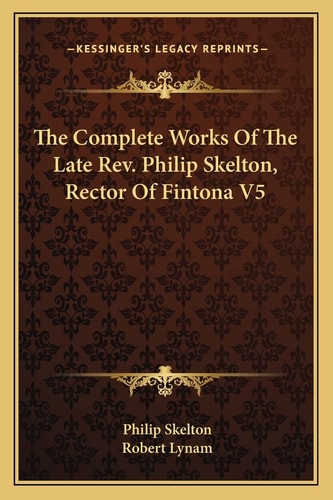 The Complete Works Of The Late Rev. Philip Skelton, Rector Of Fintona V5