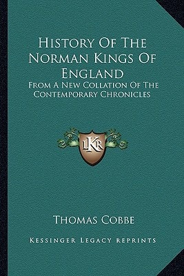 History Of The Norman Kings Of England: From A New Collation Of The Contemporary Chronicles