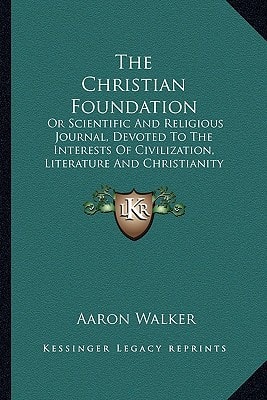 The Christian Foundation: Or Scientific And Religious Journal, Devoted To The Interests Of Civilization, Literature And Christianity