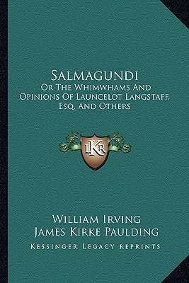 Salmagundi: Or The Whimwhams And Opinions Of Launcelot Langstaff, Esq. And Others