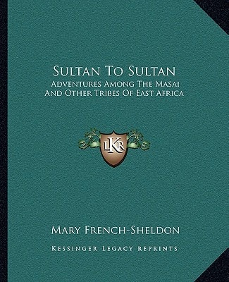 Sultan To Sultan: Adventures Among The Masai And Other Tribes Of East Africa