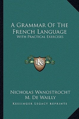A Grammar Of The French Language: With Practical Exercises