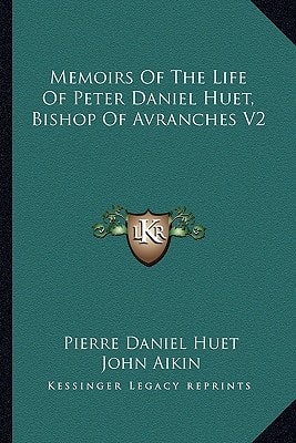 Memoirs of the Life of Peter Daniel Huet, Bishop of Avranches V2
