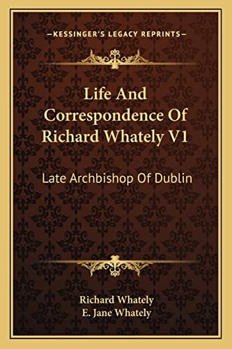 Life And Correspondence Of Richard Whately V1: Late Archbishop Of Dublin