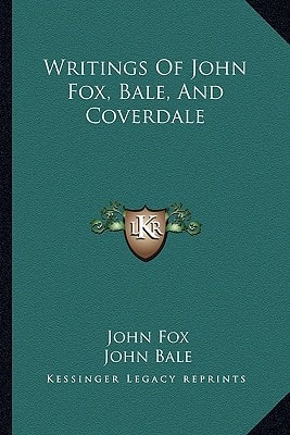 Writings Of John Fox, Bale, And Coverdale