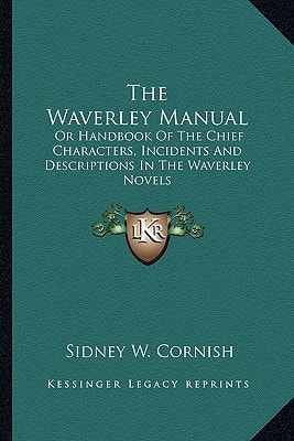 The Waverley Manual: Or Handbook Of The Chief Characters, Incidents And Descriptions In The Waverley Novels
