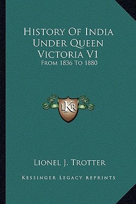 History Of India Under Queen Victoria V1: From 1836 To 1880