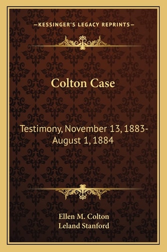 Colton Case: Testimony, November 13, 1883-August 1, 1884