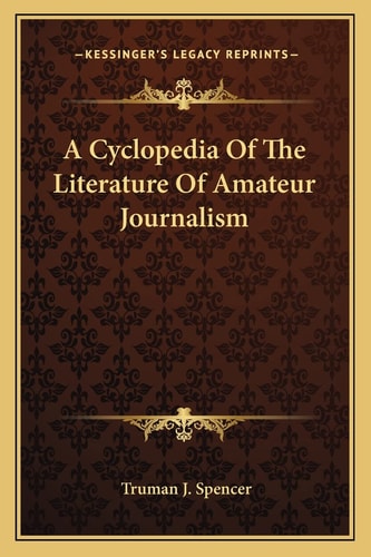 A Cyclopedia Of The Literature Of Amateur Journalism