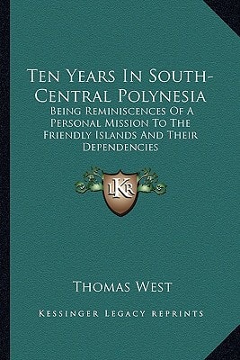 Ten Years In South-Central Polynesia: Being Reminiscences Of A Personal Mission To The Friendly Islands And Their Dependencies