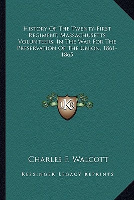 History Of The Twenty-First Regiment, Massachusetts Volunteers, In The War For The Preservation Of The Union, 1861-1865