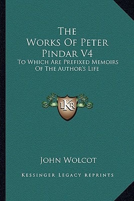 The Works Of Peter Pindar V4: To Which Are Prefixed Memoirs Of The Author's Life