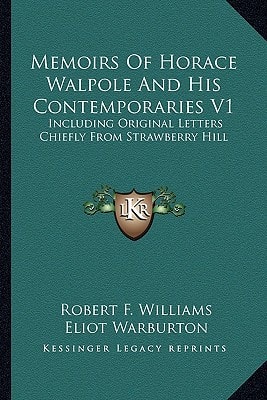 Memoirs Of Horace Walpole And His Contemporaries V1: Including Original Letters Chiefly From Strawberry Hill