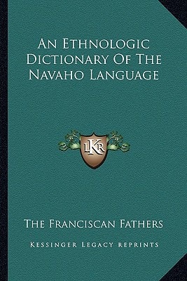 An Ethnologic Dictionary Of The Navaho Language