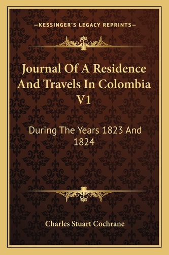 Journal Of A Residence And Travels In Colombia V1: During The Years 1823 And 1824